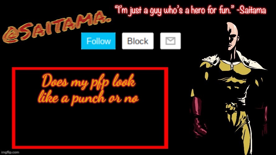 Saitama. Announcement Temp | Does my pfp look like a punch or no | image tagged in saitama announcement temp | made w/ Imgflip meme maker