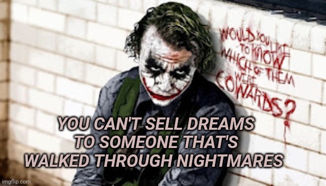 Heather LEGEND | YOU CAN'T SELL DREAMS TO SOMEONE THAT'S WALKED THROUGH NIGHTMARES | image tagged in heather legend | made w/ Imgflip meme maker