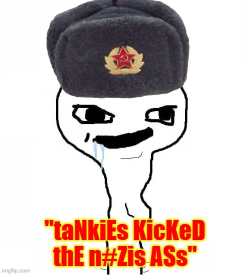 even tho the n##is are no better this is true | "taNkiEs KicKeD thE n#Zis ASs" | image tagged in dumb wojak,excuse,ww2 | made w/ Imgflip meme maker