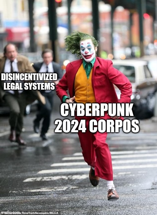 Joker Run | DISINCENTIVIZED LEGAL SYSTEMS; CYBERPUNK 2024 CORPOS | image tagged in joker run | made w/ Imgflip meme maker