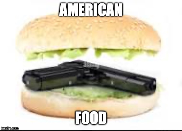 American food | AMERICAN FOOD | image tagged in american food | made w/ Imgflip meme maker