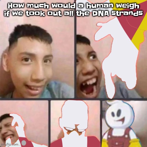 I'm deadass wondering | How much would a human weigh if we took out all the DNA strands | image tagged in changed lore 3 | made w/ Imgflip meme maker