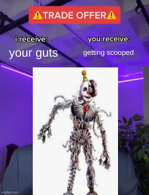 Trade Offer | your guts; getting scooped | image tagged in trade offer | made w/ Imgflip meme maker