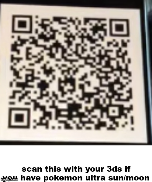 scan this with your 3ds if you have pokemon ultra sun/moon | made w/ Imgflip meme maker