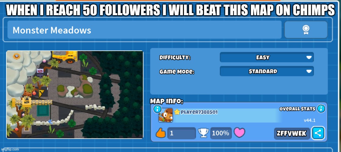 WHEN I REACH 50 FOLLOWERS I WILL BEAT THIS MAP ON CHIMPS | made w/ Imgflip meme maker