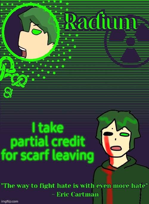 been pushin neko to dump and expose that hoe for WEEKS | I take partial credit for scarf leaving | image tagged in radium template thanks disco | made w/ Imgflip meme maker