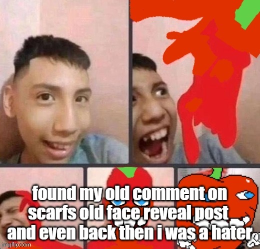 pepper man virus | found my old comment on scarfs old face reveal post  and even back then i was a hater | image tagged in pepper man virus | made w/ Imgflip meme maker