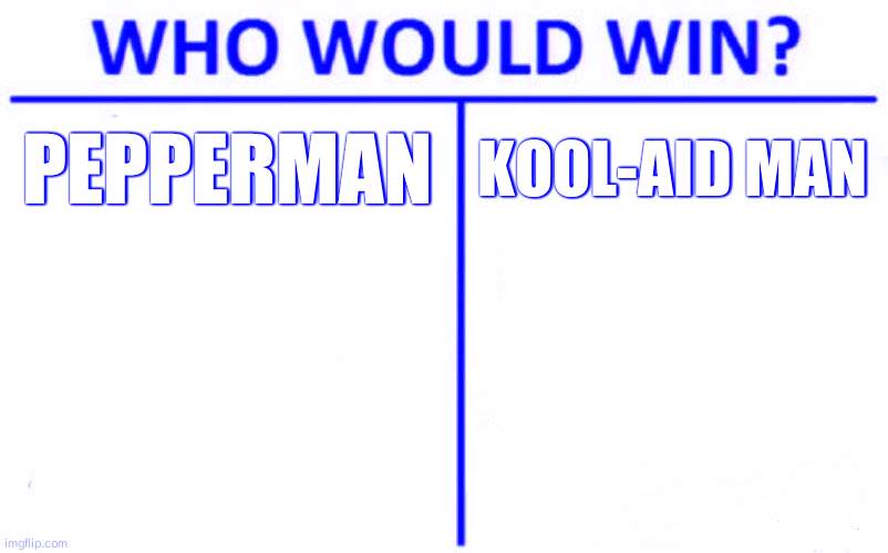 Who Would Win? | PEPPERMAN; KOOL-AID MAN | image tagged in memes,who would win | made w/ Imgflip meme maker