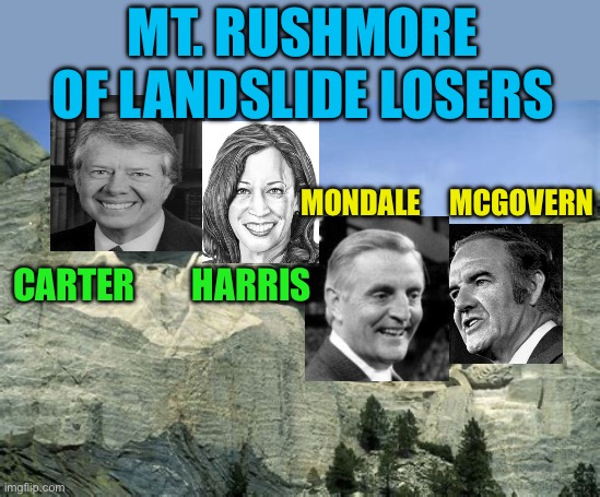 Mt. Rushmore of Democrat Losers | MT. RUSHMORE OF LANDSLIDE LOSERS; MONDALE     MCGOVERN; CARTER        HARRIS | image tagged in gifs,democrats,losers,mount rushmore,epic fail | made w/ Imgflip meme maker