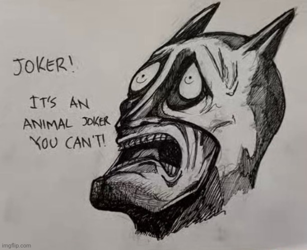 It’s an animal joker you can’t! | image tagged in it s an animal joker you can t | made w/ Imgflip meme maker