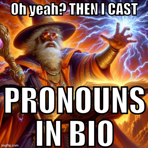 THEN I CAST | PRONOUNS IN BIO | image tagged in then i cast | made w/ Imgflip meme maker