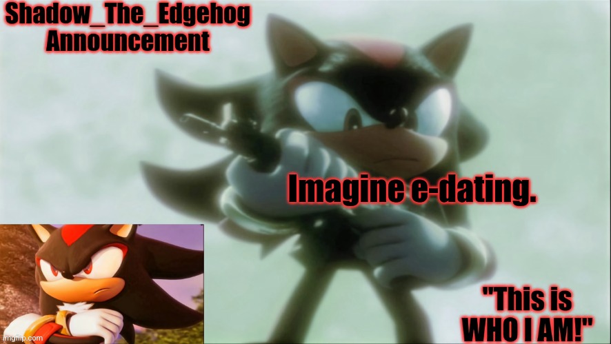 . | Imagine e-dating. | image tagged in remastered shadow_the_edgehog announcement template | made w/ Imgflip meme maker