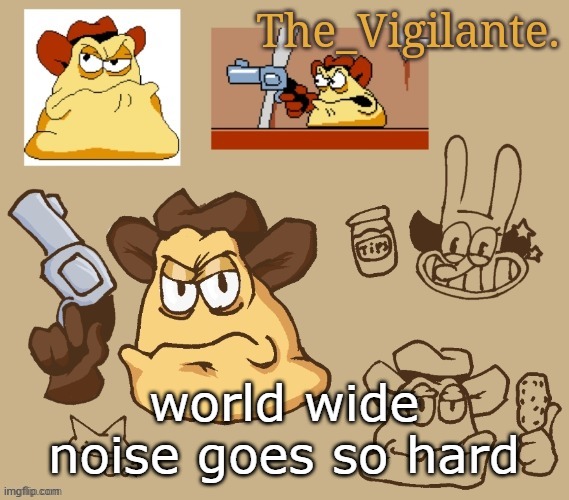 vigilante doodles | world wide noise goes so hard | image tagged in vigilante doodles | made w/ Imgflip meme maker