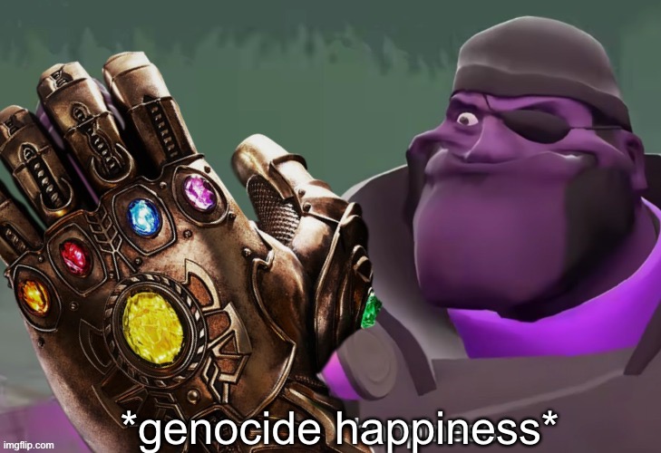 *genocide happiness* | made w/ Imgflip meme maker