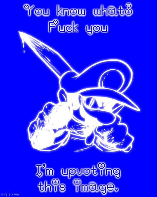 Fuck you | image tagged in fuck you | made w/ Imgflip meme maker