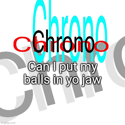 Can I put my balls in yo jaw | made w/ Imgflip meme maker