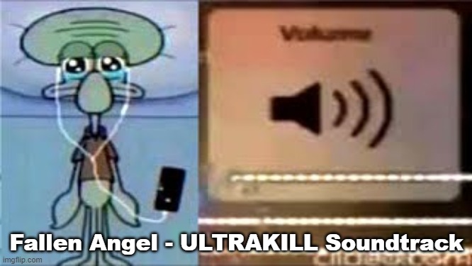 Squidward Crying Listening to Music | Fallen Angel - ULTRAKILL Soundtrack | image tagged in squidward crying listening to music | made w/ Imgflip meme maker