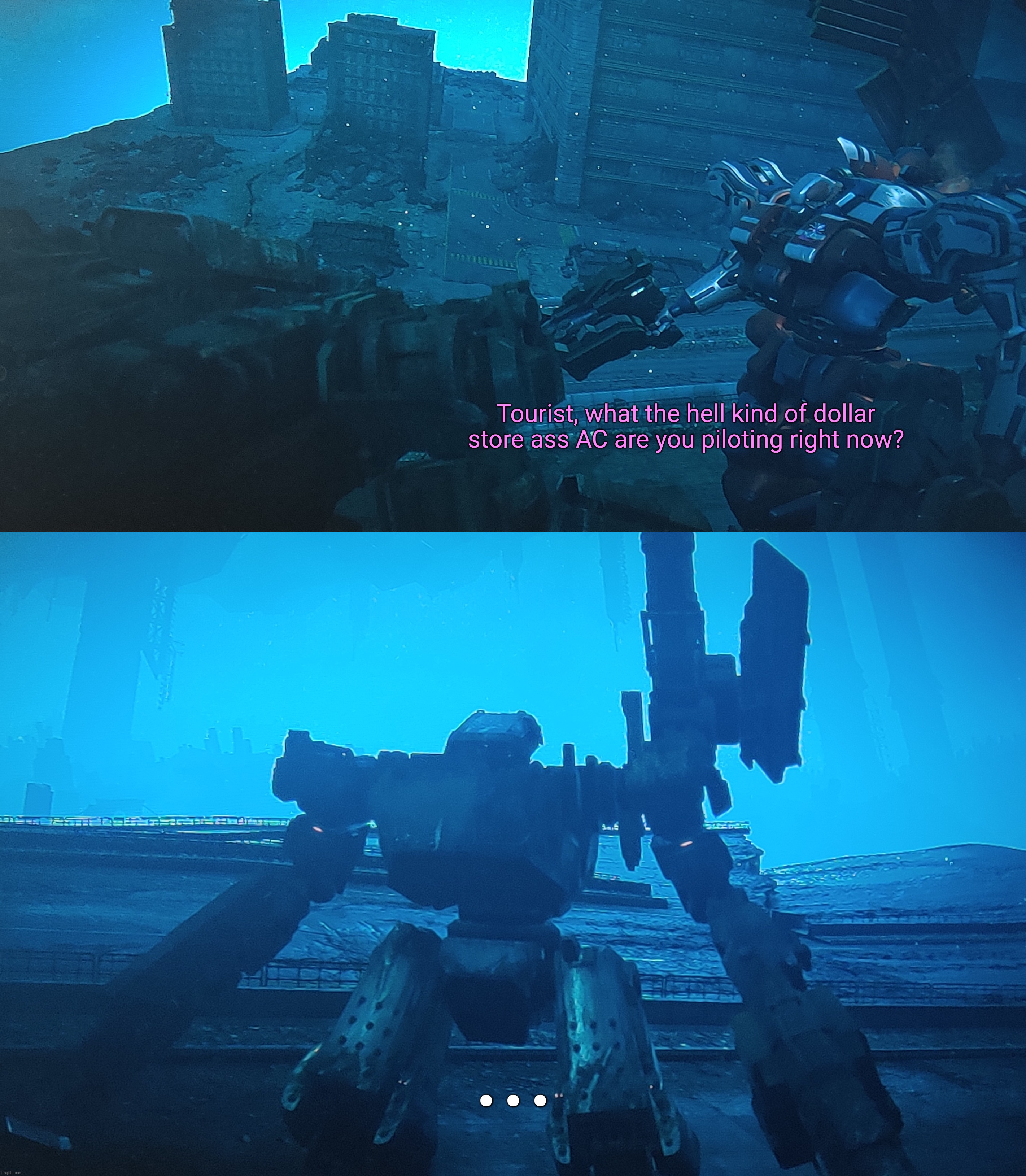 Idk I thought of this after finishing the level | Tourist, what the hell kind of dollar store ass AC are you piloting right now? ... | image tagged in armored core 6,armored core | made w/ Imgflip meme maker