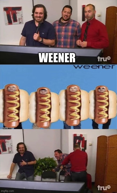 weener | WERNER | image tagged in impractical jokers laughing | made w/ Imgflip meme maker