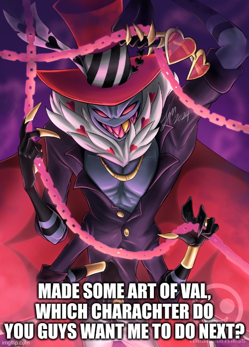 (mod note: as much as I hate him as a character this is amazing if you actually did make it) | MADE SOME ART OF VAL, WHICH CHARACHTER DO YOU GUYS WANT ME TO DO NEXT? | made w/ Imgflip meme maker