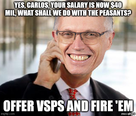 Carlos and the peasants | YES, CARLOS, YOUR SALARY IS NOW $40 MIL, WHAT SHALL WE DO WITH THE PEASANTS? OFFER VSPS AND FIRE 'EM | image tagged in carlos tavares,stellantis,layoffs,separation packages,rich,raises | made w/ Imgflip meme maker