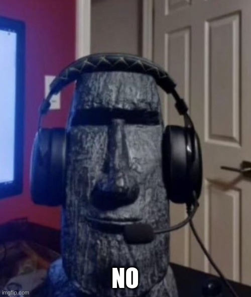 Moai | NO | image tagged in moai | made w/ Imgflip meme maker