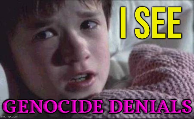 I See Genocide Denials | I SEE; GENOCIDE DENIALS | image tagged in memes,i see dead people,denial,genocide,palestine,neo-nazis | made w/ Imgflip meme maker