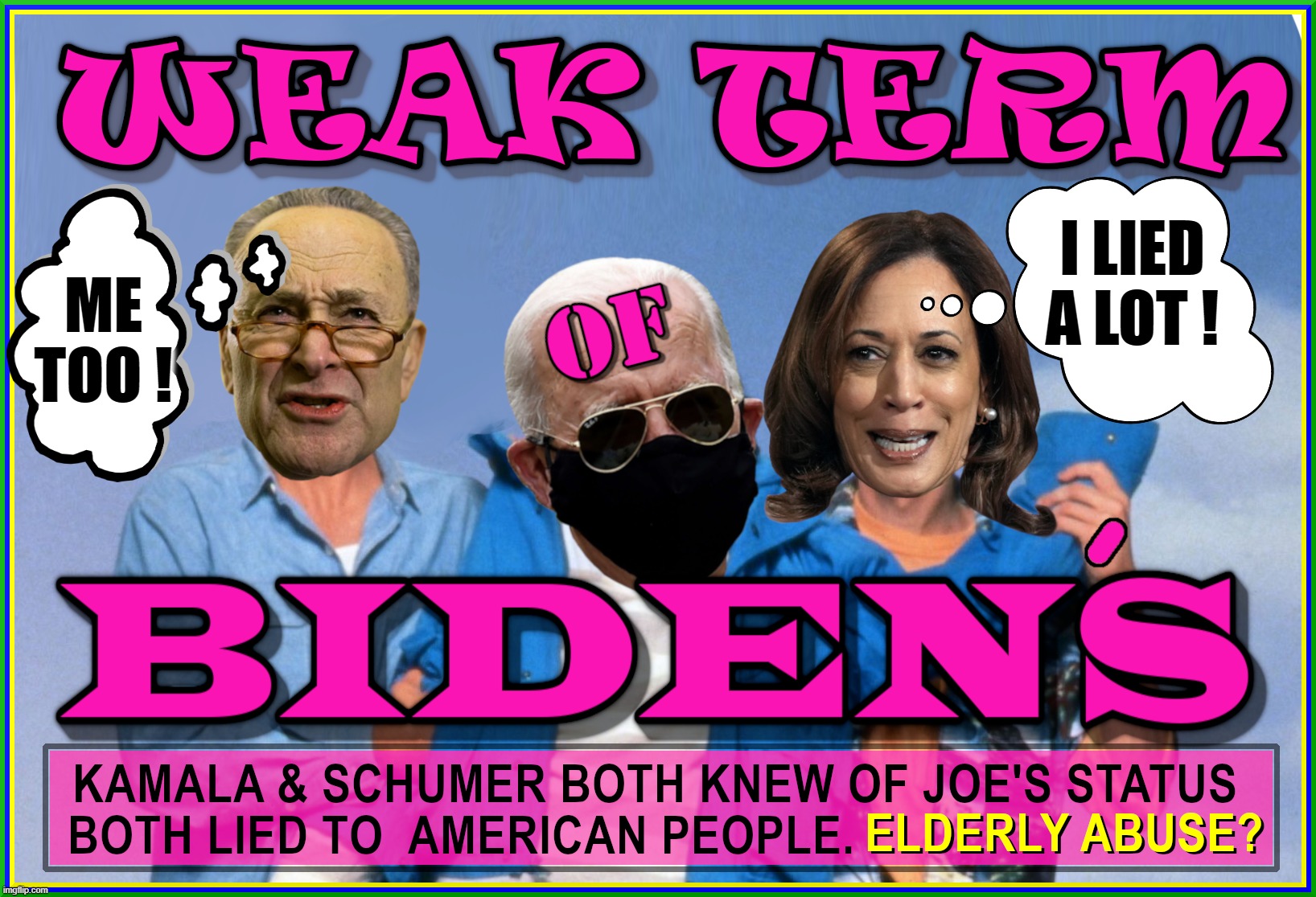 WEAK TERM OF BIDEN'S. | I LIED
A LOT ! ME
TOO ! | image tagged in kamala,schumer,lied,dementia,senile,abuse | made w/ Imgflip meme maker