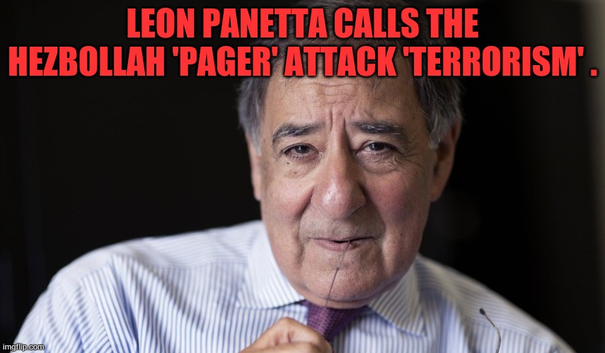 The Way Democrats Think | LEON PANETTA CALLS THE HEZBOLLAH 'PAGER' ATTACK 'TERRORISM' . | image tagged in memes,leon panetta,call,pager,attack,terrorism | made w/ Imgflip meme maker