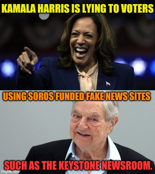 Well...She's At It Again... | KAMALA HARRIS IS LYING TO VOTERS; USING SOROS FUNDED FAKE NEWS SITES; SUCH AS THE KEYSTONE NEWSROOM. | image tagged in memes,kamala harris,lying to voters,using,george soros,fake news | made w/ Imgflip meme maker