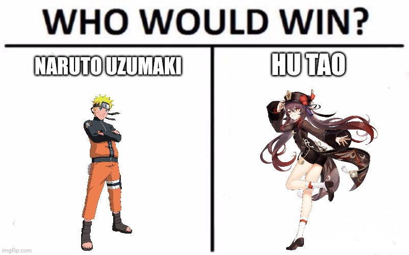 Naruto Uzumaki vs Hu Tao | NARUTO UZUMAKI; HU TAO | image tagged in memes,who would win,anime,naruto shippuden,genshin impact | made w/ Imgflip meme maker