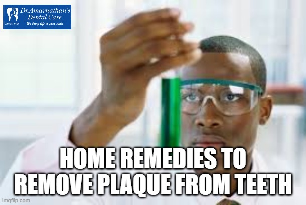 Home Remedies to Remove Plaque from Teeth | HOME REMEDIES TO REMOVE PLAQUE FROM TEETH | image tagged in finally,homework,home,food,natural,teeth | made w/ Imgflip meme maker