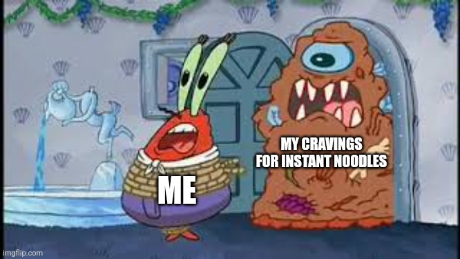 I crave instant noodles | MY CRAVINGS FOR INSTANT NOODLES; ME | image tagged in mr krabs running from the appetizer,food memes,relatable,jpfan102504,memes,funny memes | made w/ Imgflip meme maker