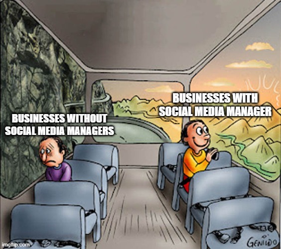 Two guys on a bus | BUSINESSES WITH SOCIAL MEDIA MANAGER; BUSINESSES WITHOUT SOCIAL MEDIA MANAGERS | image tagged in two guys on a bus | made w/ Imgflip meme maker
