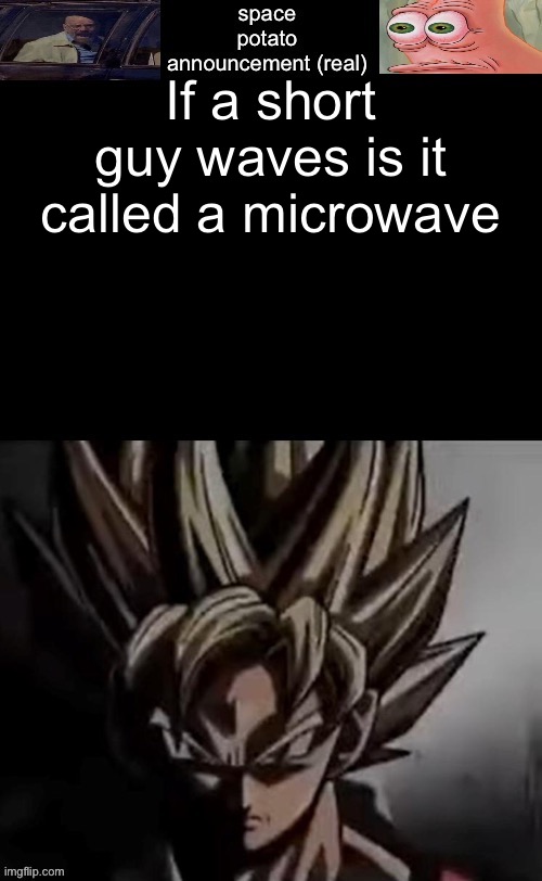 I stole this off somewhere | If a short guy waves is it called a microwave | image tagged in space potato template fixed | made w/ Imgflip meme maker