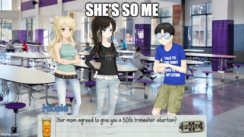 your mom agreed to give you a 50th trimester abortion? | SHE'S SO ME | image tagged in your mom agreed to give you a 50th trimester abortion | made w/ Imgflip meme maker