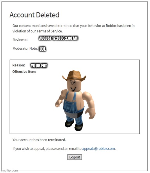 If Roblox HATES flamingo becuz he is FAT | AUGUST 12 2036 2:00 AM; LOL; YOUR FAT | image tagged in banned from roblox | made w/ Imgflip meme maker