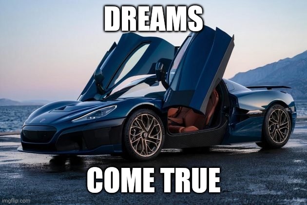 Dreams | DREAMS; COME TRUE | image tagged in funny memes | made w/ Imgflip meme maker