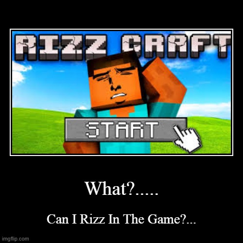 Rizz | What?..... | Can I Rizz In The Game?... | image tagged in funny,minecraft,minecraft memes,rizz | made w/ Imgflip demotivational maker