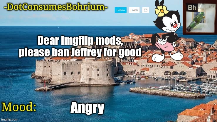 Seriously, I can't stand this pedo anymore | Dear Imgflip mods, please ban Jeffrey for good; Angry | image tagged in -dotconsumesbohrium- announcement template,imgflip,ban,jeffreystone | made w/ Imgflip meme maker