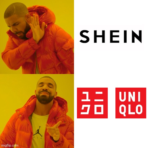 Uniqlo is better than that crappy Chinese company that forces their workers to work 75 hours non-stop | image tagged in memes,drake hotline bling,clothing,shein,so true | made w/ Imgflip meme maker