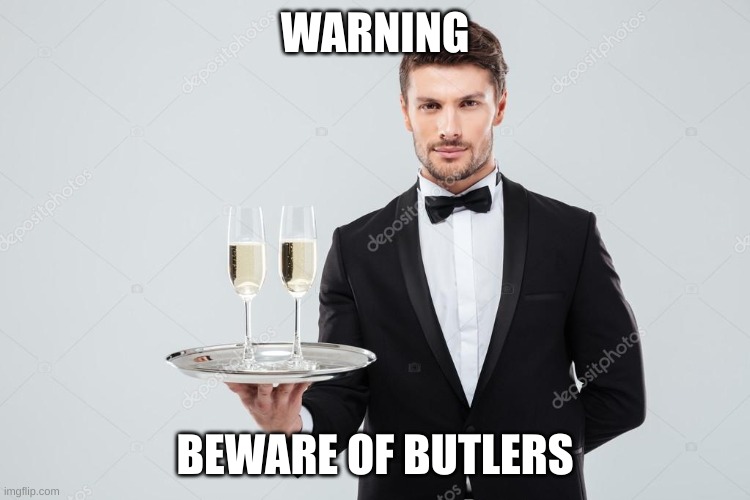 Butler | WARNING BEWARE OF BUTLERS | image tagged in butler | made w/ Imgflip meme maker