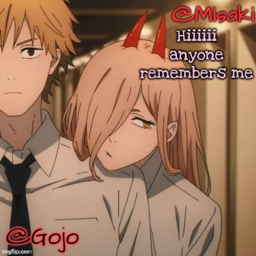 Well i left this account and made a new one --> Drakedidnothingwrong | Hiiiiii anyone remembers me | image tagged in misaki and gojo shared announcement template | made w/ Imgflip meme maker