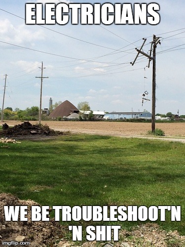 ELECTRICIANS WE BE TROUBLESHOOT'N 'N SHIT | made w/ Imgflip meme maker
