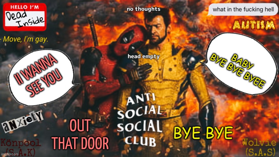 finish the lyrics :> | BABY
BYE BYE BYEE; II WANNA SEE YOU; BYE BYE; OUT THAT DOOR | image tagged in dp and wv sak and sas temp | made w/ Imgflip meme maker