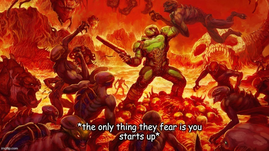 The Only Thing They Fear Is You | *the only thing they fear is you
starts up* | image tagged in the only thing they fear is you | made w/ Imgflip meme maker