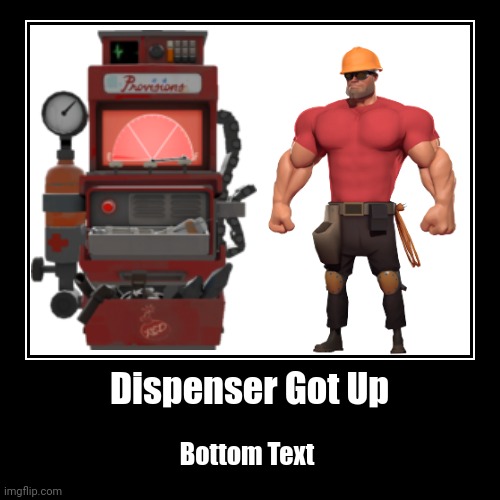 Dispenser Got Up TF2 Meme Demotivation | Dispenser Got Up | Bottom Text | image tagged in engineer,tf2,team fortress 2,memes,funny,demotivationals | made w/ Imgflip demotivational maker