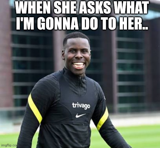 Beat the... | WHEN SHE ASKS WHAT I'M GONNA DO TO HER.. | image tagged in funny memes | made w/ Imgflip meme maker