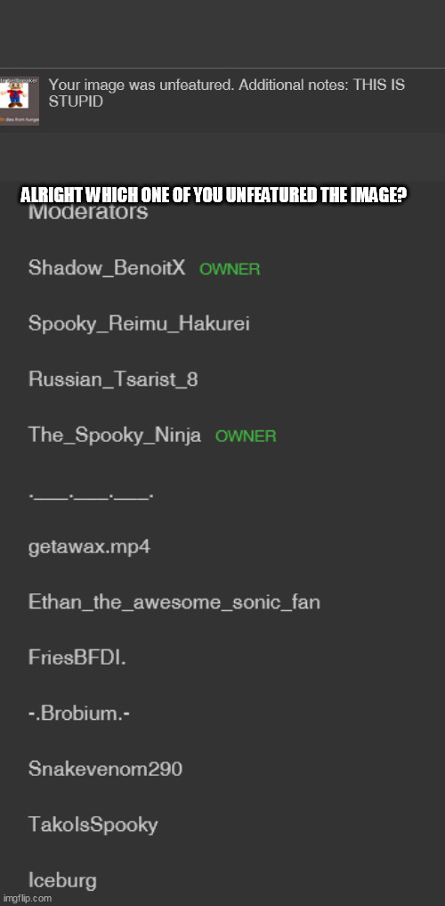 ALRIGHT WHICH ONE OF YOU UNFEATURED THE IMAGE? | made w/ Imgflip meme maker
