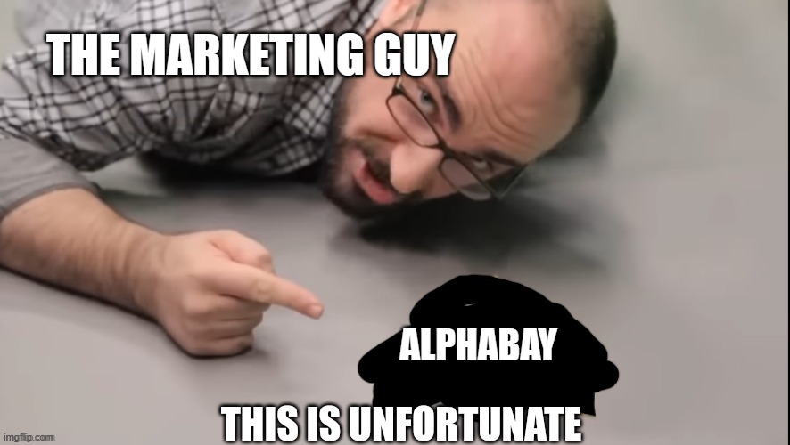 This is unfortunate | THE MARKETING GUY; ALPHABAY | image tagged in this is unfortunate | made w/ Imgflip meme maker